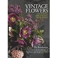 Vintage Flowers: Choosing, Arranging, Displaying