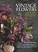 Vintage Flowers: Choosing, Arranging, Displaying