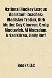 National Hockey League Assistant Coaches: Vladislav Tretiak, Kirk Muller, Guy Charron, Craig Mactavish, Al MacAdam, Brian Kilrea, Lindy Ruff-