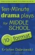 Ten-Minute Drama Plays for Middle School/10+ Format Volume 7