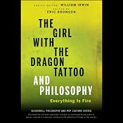 The Girl with the Dragon Tattoo and Philosophy: Everything Is Fire | William Irwin (editor), Eric Bronson (editor)