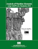 Analysis of Machine Elements Using SolidWorks Simulation 2011