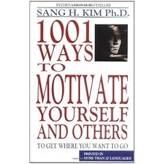 1,001 Ways to Motivate Yourself and Others: To Get Where You Want to Go