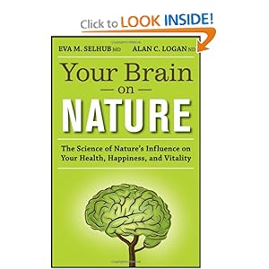 Your Brain On Nature: The Science of Nature's Influence on Your Health, Happiness and Vitality