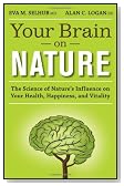 Your Brain On Nature: The Science of Nature's Influence on Your Health, Happiness and Vitality