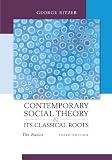 Contemporary Sociological Theory and Its Classical Roots: The Basics