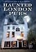 Haunted London Pubs