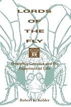 Lords of the Fly: Drosophila Genetics and the Experimental Life