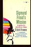 Sigmund Freud's mission; an analysis of his personality and influence