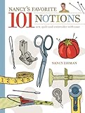Nancy's favorite 101 notions : sew, quilt, and embroider with ease