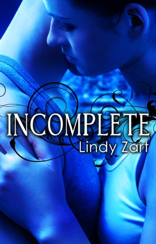 Incomplete by Lindy Zart Incomplete by Lindy Zart