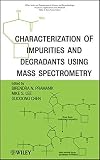 Characterization of impurities and degradants using mass spectrometry