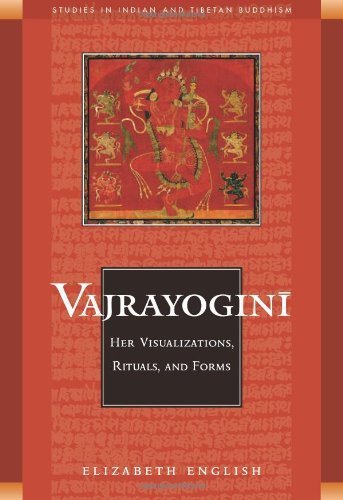 Vajrayogini: Her Visualization, Rituals, and Forms (Studies in Indian and Tibetan Buddhism) by Elizabeth English (2002-11-01)