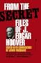 From the Secret Files of J. Edgar Hoover