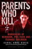 Parents Who Kill: Murderers of Newborn, Pre-Teen and Teenage Children