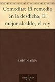 Comedias: El remedio en la desdicha; El mejor alcalde, el rey (Spanish Edition)
