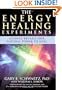 The Energy Healing Experiments: Science Reveals Our Natural Power to Heal