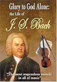 Glory to God Alone: The Life of J.S. Bach