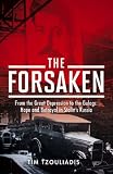The Forsaken: From the Great Depression to the Gulags - Hope and Betrayal in Stalin s Russia