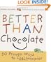 Better Than Chocolate: 50 Proven Ways to Feel Happier