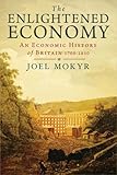 The Enlightened Economy: An Economic History of Britain 1700-1850 (The New Economic History of Britain seri)
