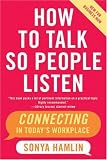 How to Talk So People Listen: Connecting in Todays Workplace