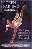 Frozen Teardrop: The Tragedy and Triumph of Figure Skating's