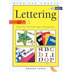 Lettering : Make Your Own Cards, Signs, Gifts and More (Kids Can Do It)