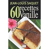 60 Recettes Vanillepar Jean-Louis Saquet