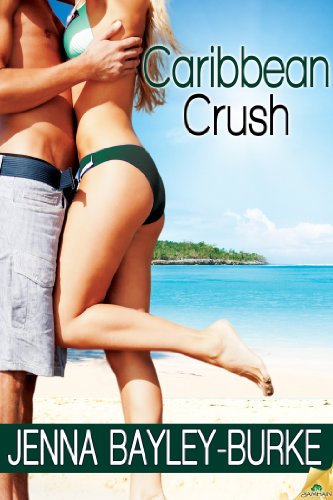 Caribbean Crush (Under the Caribbean Sun) by Jenna Bayley-Burke