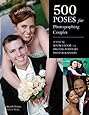 500 Poses for Photographing Couples: A Visual Sourcebook for Digital Portrait Photographers