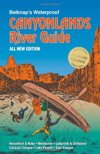 Belknap's Waterproof Canyonlands River Guide All New Edition