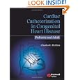Cardiac Catheterization in Congenital Heart Disease: Pediatric and Adult by Charles E. Mullins