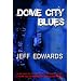 Dome City Blues (For Fans of William Gibson & Phillip K. Dick)