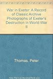 War in Exeter : a record of classic archive photographs of Exeter's destruction in World War II