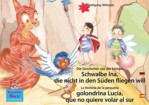 Die Geschichte von der kleinen Schwalbe Ina, die nicht in den Süden fliegen will. Deutsch-Spanisch. / La historia de la pequeña golondrina Lucía, que no ... Marie/Anita la mariquita) (German Edition)