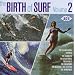The Birth Of Surf Volume 2
