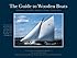 The Guide to Wooden Boats: Schooners, Ketches, Cutters, Sloops, Yawls, Cats