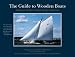 The Guide to Wooden Boats: Schooners, Ketches, Cutters, Sloops, Yawls, Cats