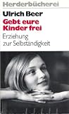 Produkt-Bild: Gebt eure Kinder frei. Erziehung zur Selbst&auml;ndigkeit.