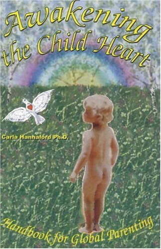 Awakening the Child Heart: Handbook for Global Parenting