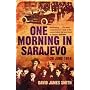 One Morning In Sarajevo: 28 June 1914