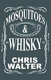 Mosquitoes & Whisky (Part one of The Trilogy)