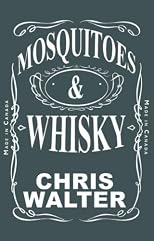Mosquitoes & Whisky (Part one of The Trilogy)