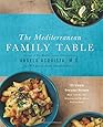 The Mediterranean Family Table: 125 Simple, Everyday Recipes Made with the Most Delicious and Healthiest Food on Earth