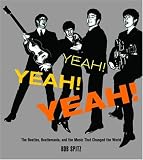 Yeah! Yeah! Yeah!: The Beatles, Beatlemania and the Music That Changed the World