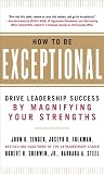 How to be exceptional : drive leadership success by magnifying your strengths