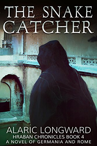 The Snake Catcher: A Novel of Germania and Rome (Hraban Chronicles Book 4)