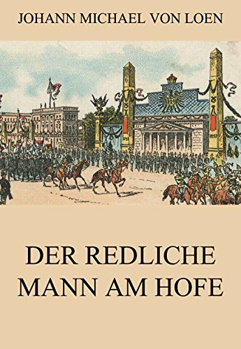 Der redliche Mann am Hofe: Vollständige Ausgabe (German Edition)