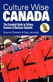 Culture Wise Canada: The Essential Guide to Culture, Customs & Business Etiquette